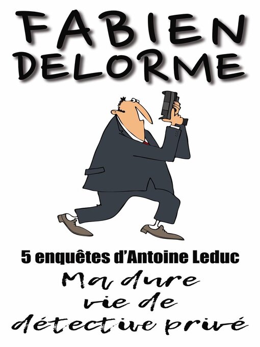 Title details for Ma Dure vie de détective privé by Fabien Delorme - Available